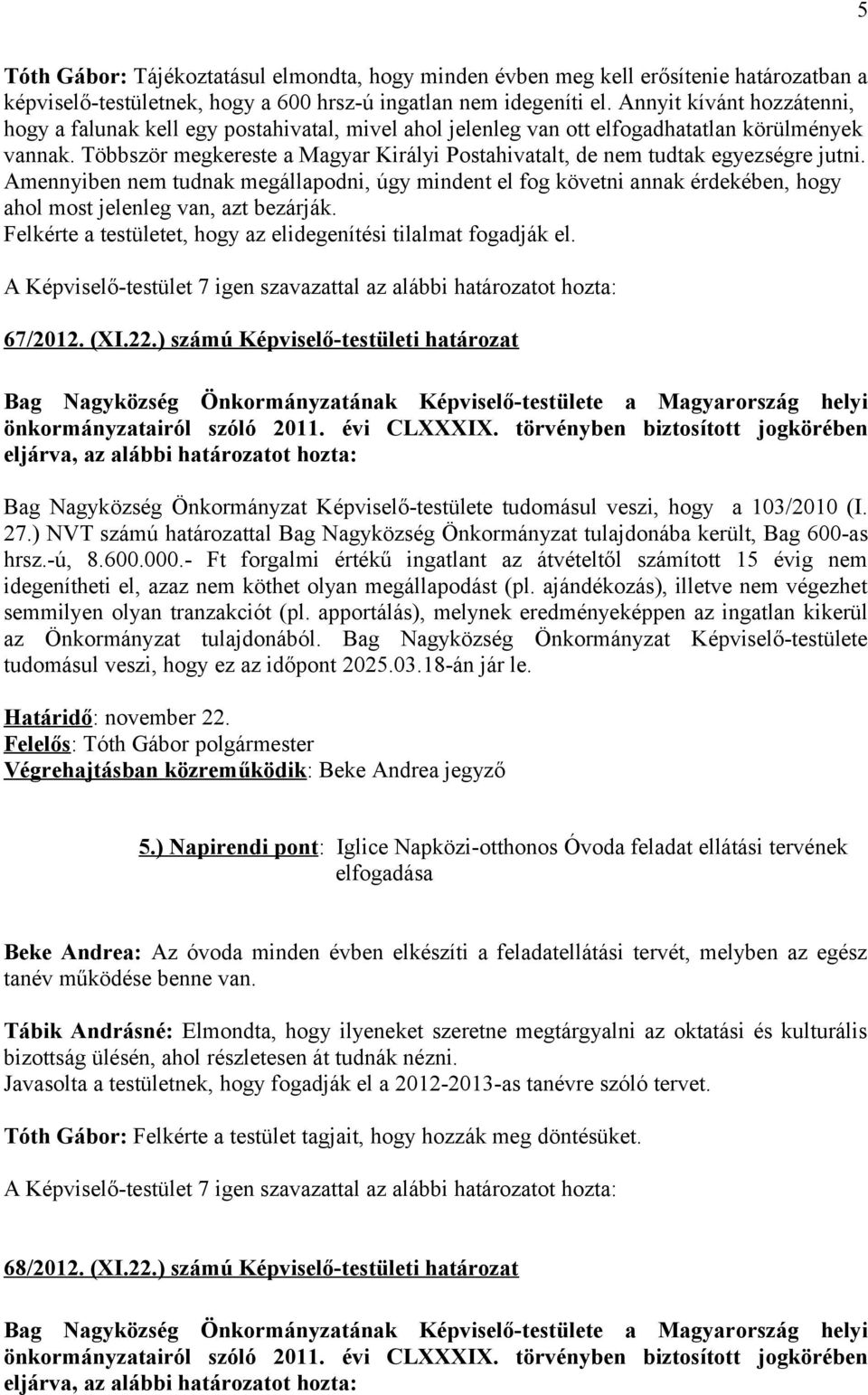 Többször megkereste a Magyar Királyi Postahivatalt, de nem tudtak egyezségre jutni.