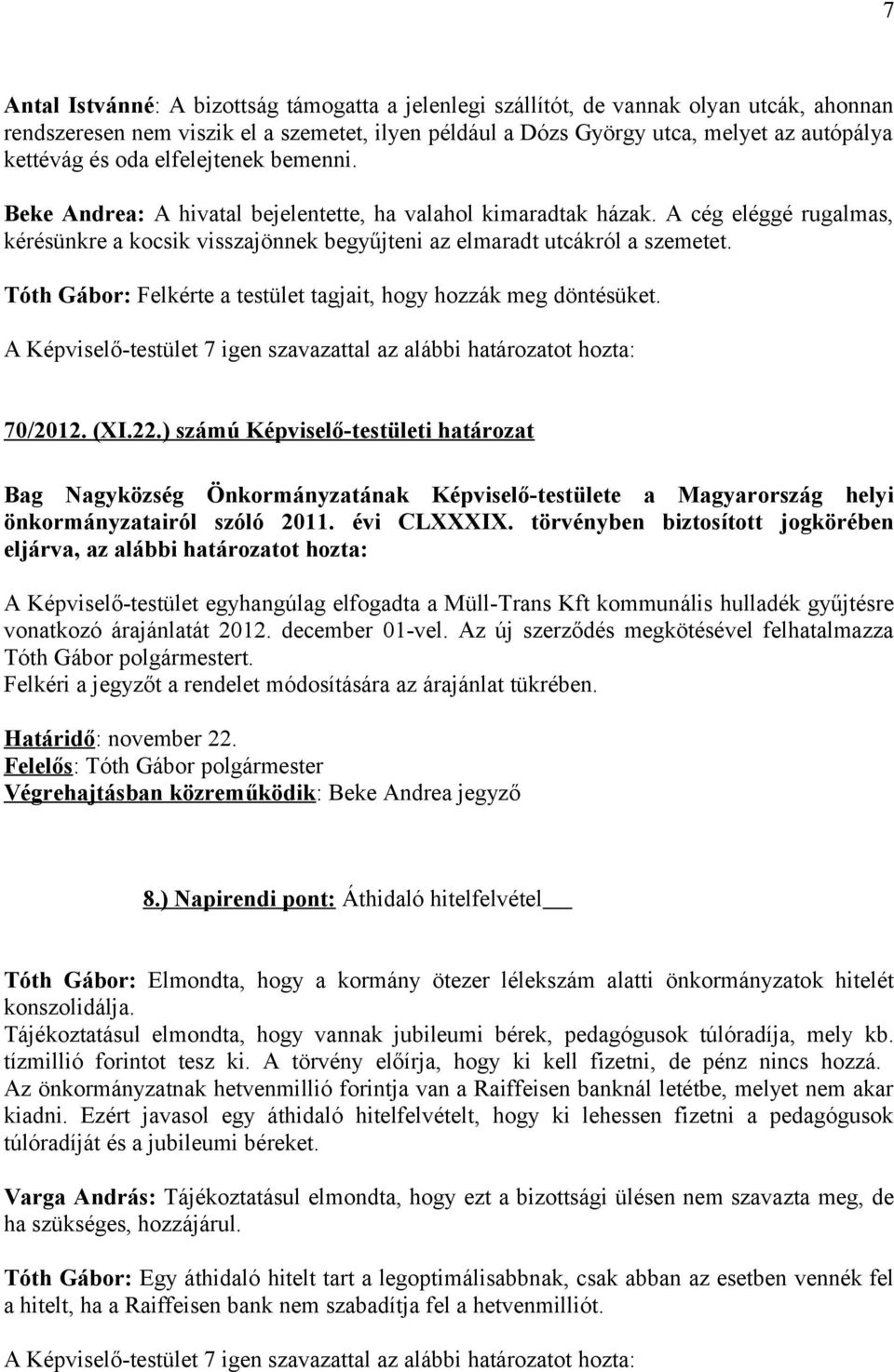 Tóth Gábor: Felkérte a testület tagjait, hogy hozzák meg döntésüket. 70/2012. (XI.22.