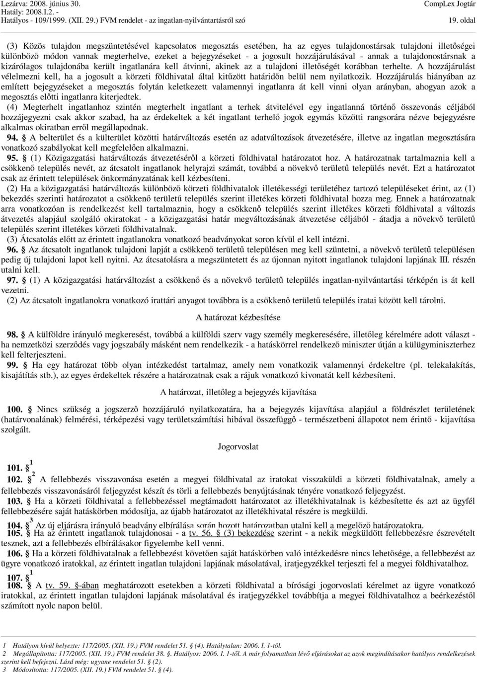 A hozzájárulást vélelmezni kell, ha a jogosult a körzeti földhivatal által kitűzött határidőn belül nem nyilatkozik.