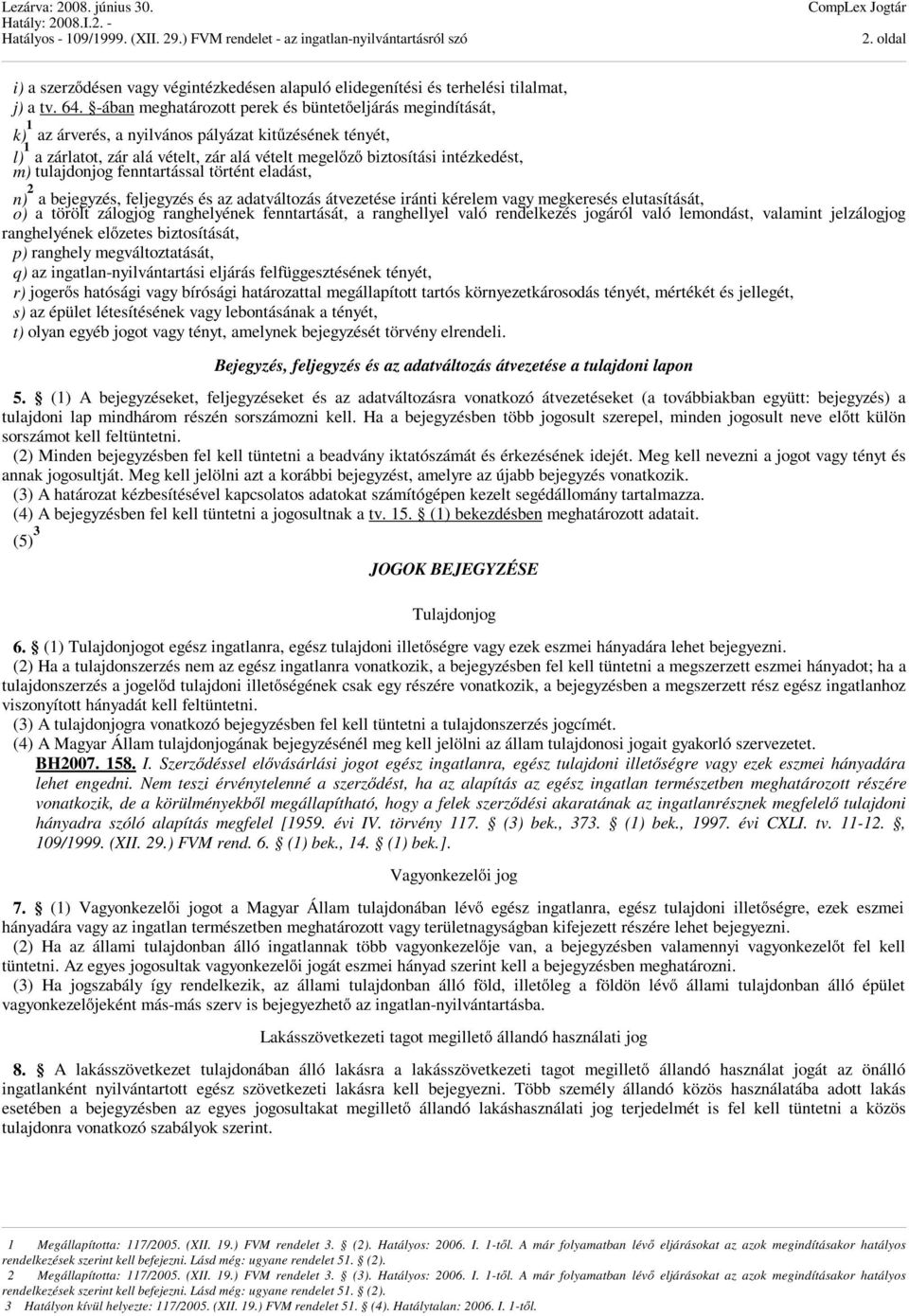 m) tulajdonjog fenntartással történt eladást, n) 2 a bejegyzés, feljegyzés és az adatváltozás átvezetése iránti kérelem vagy megkeresés elutasítását, o) a törölt zálogjog ranghelyének fenntartását, a