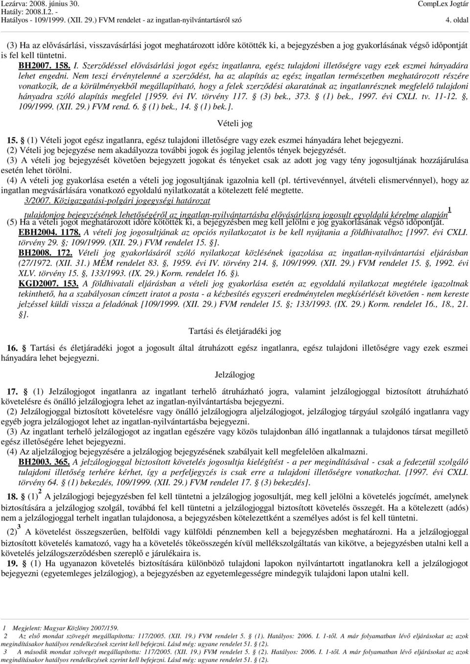 Nem teszi érvénytelenné a szerződést, ha az alapítás az egész ingatlan természetben meghatározott részére vonatkozik, de a körülményekből megállapítható, hogy a felek szerződési akaratának az