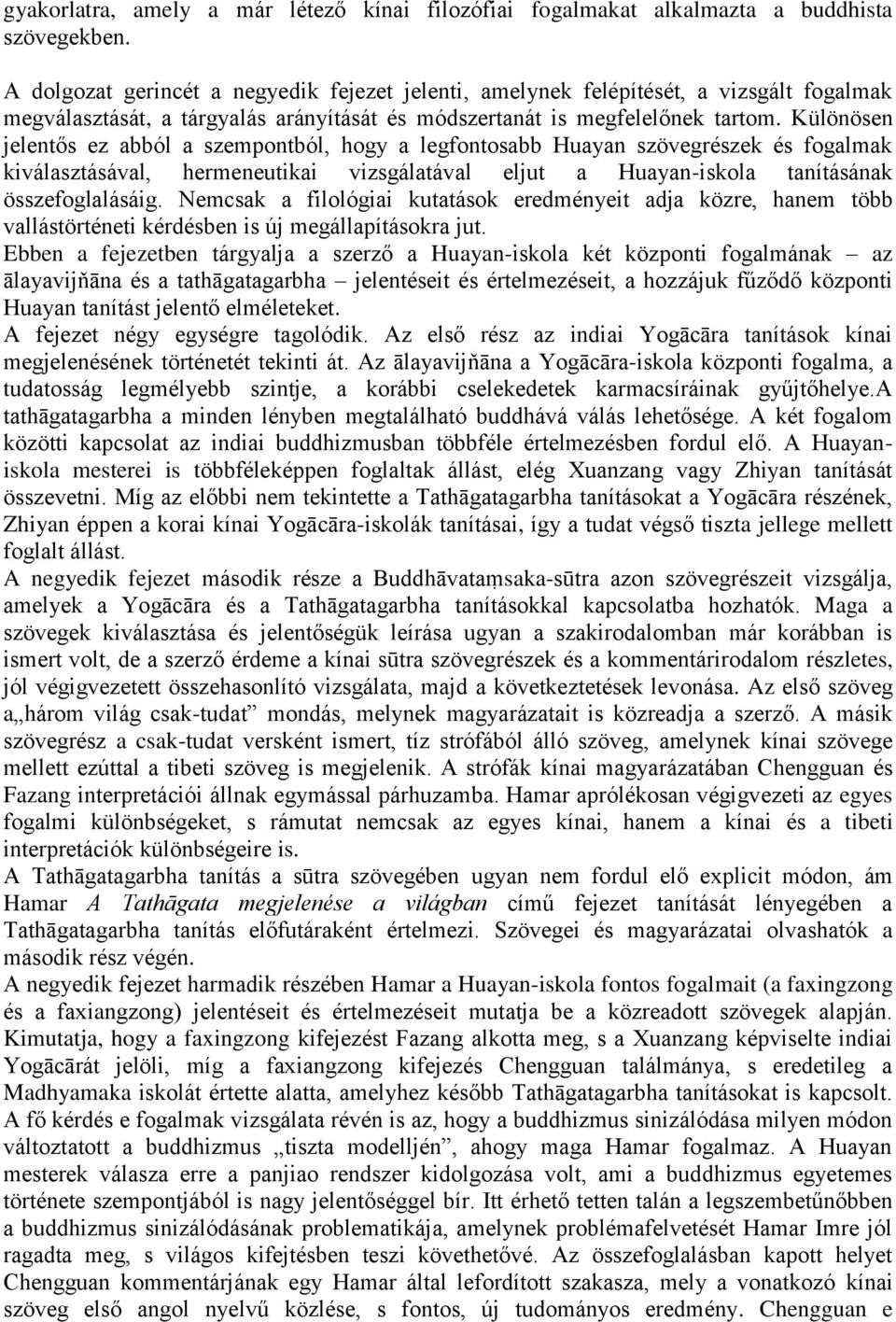 Különösen jelentős ez abból a szempontból, hogy a legfontosabb Huayan szövegrészek és fogalmak kiválasztásával, hermeneutikai vizsgálatával eljut a Huayan-iskola tanításának összefoglalásáig.