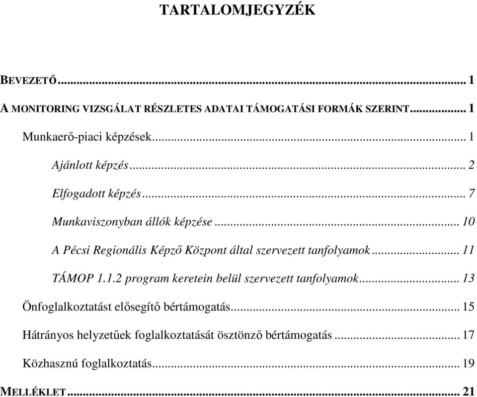 .. 10 A Pécsi Regionális Képzı Központ által szervezett tanfolyamok... 11 TÁMOP 1.1.2 program keretein belül szervezett tanfolyamok.