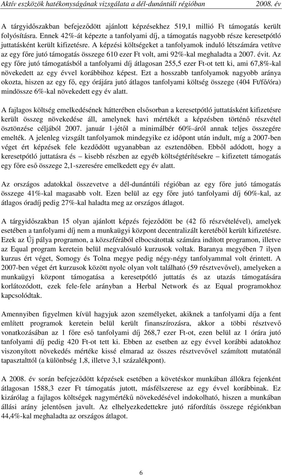 A képzési költségeket a tanfolyamok induló létszámára vetítve az egy fıre jutó támogatás összege 610 ezer Ft volt, ami 92%-kal meghaladta a 2007. évit.