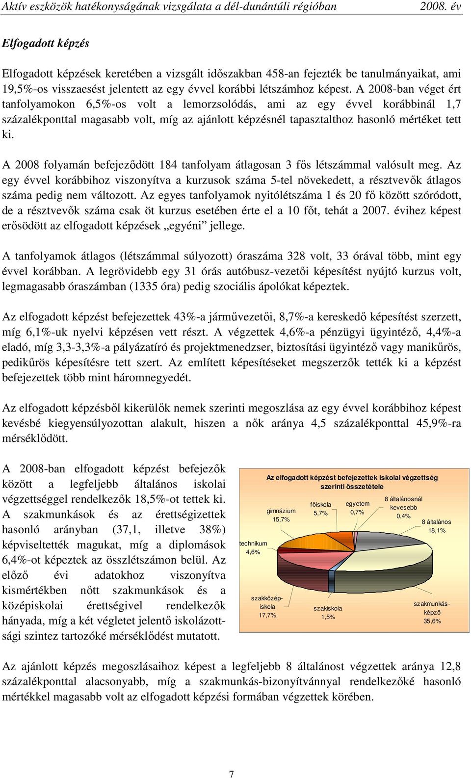 A 2008 folyamán befejezıdött 184 tanfolyam átlagosan 3 fıs létszámmal valósult meg.