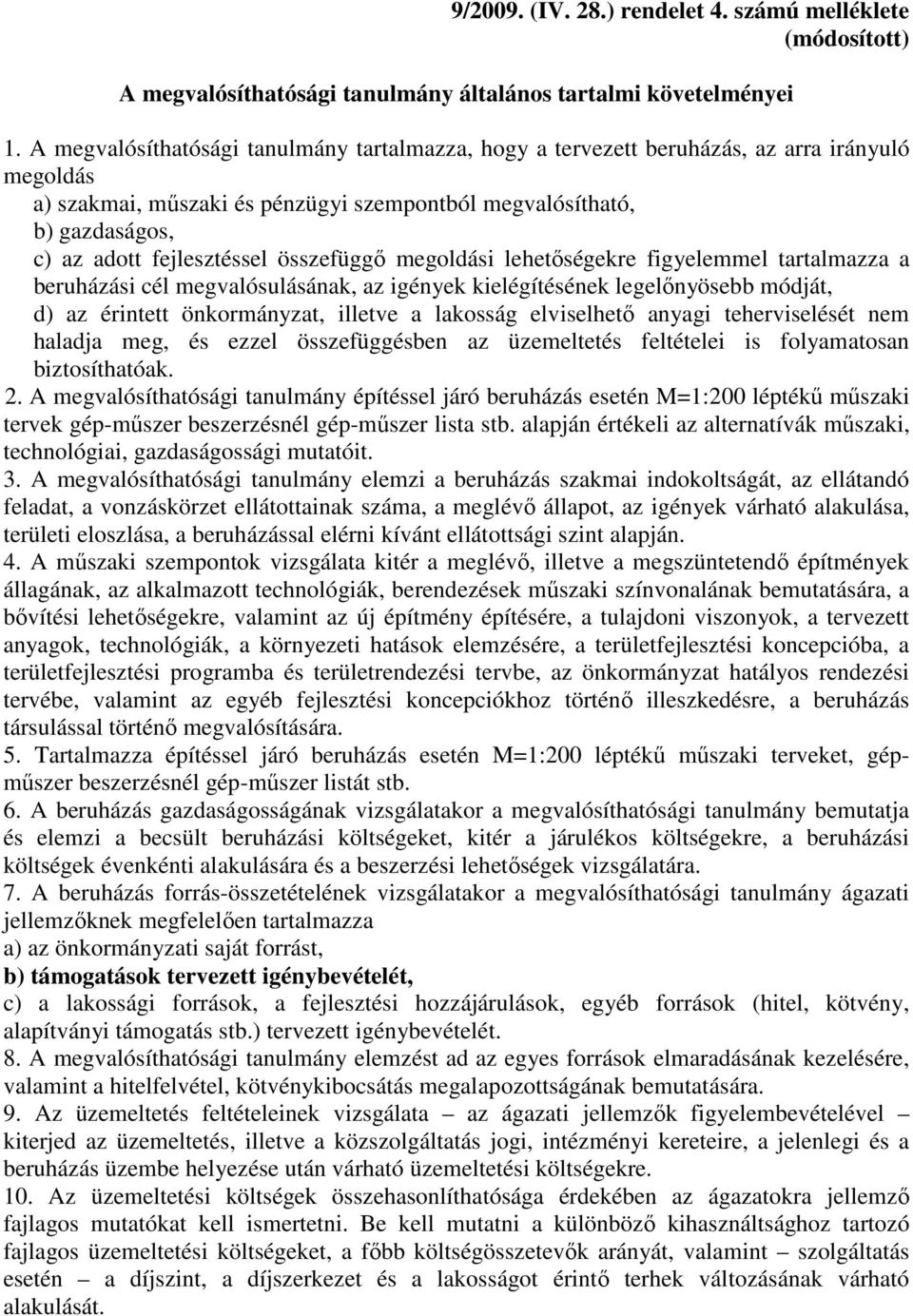 összefüggő megoldási lehetőségekre figyelemmel tartalmazza a beruházási cél megvalósulásának, az igények kielégítésének legelőnyösebb módját, d) az érintett önkormányzat, illetve a lakosság