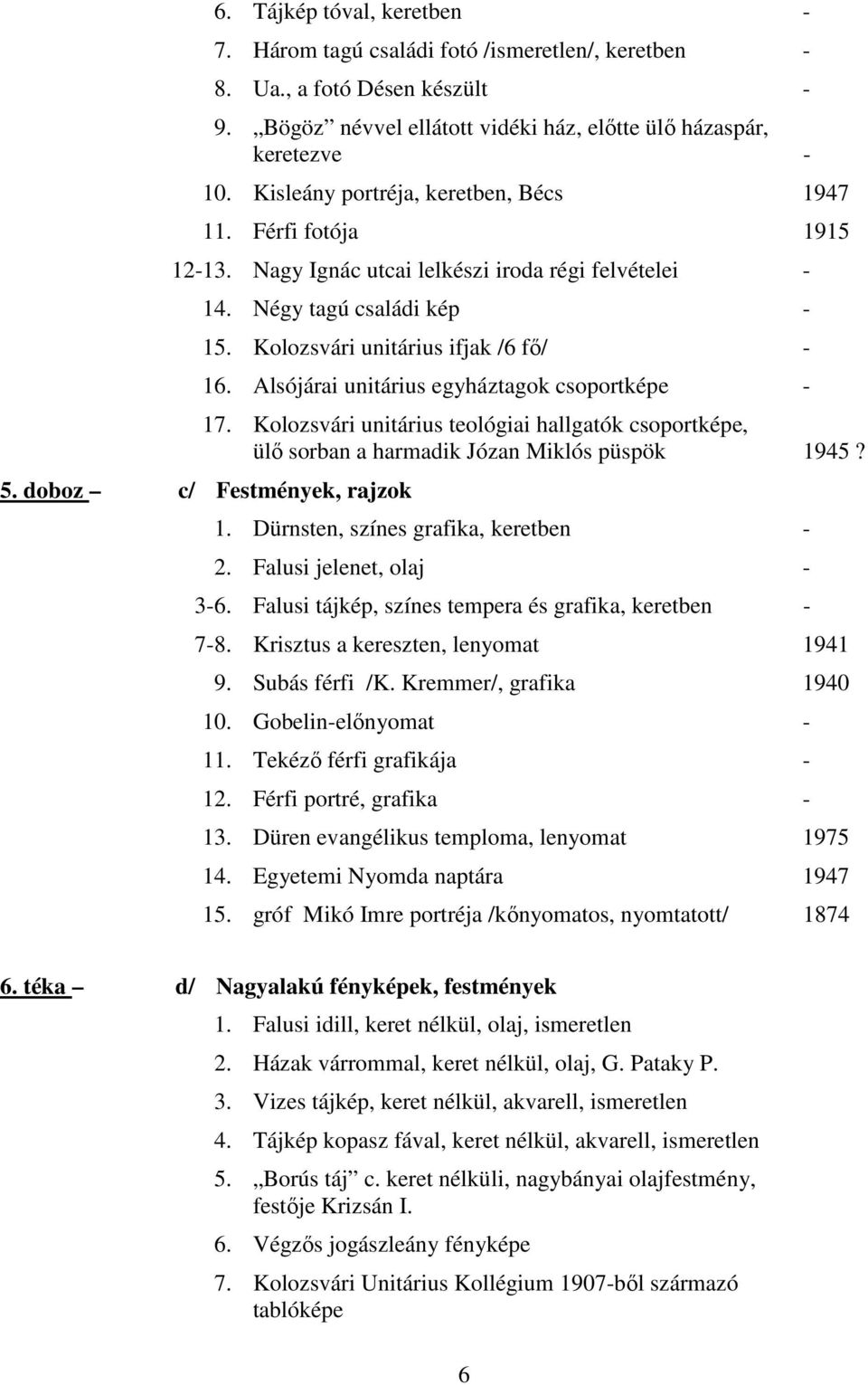Alsójárai unitárius egyháztagok csoportképe - 17. Kolozsvári unitárius teológiai hallgatók csoportképe, ülı sorban a harmadik Józan Miklós püspök 1945? 5. doboz c/ Festmények, rajzok 1.