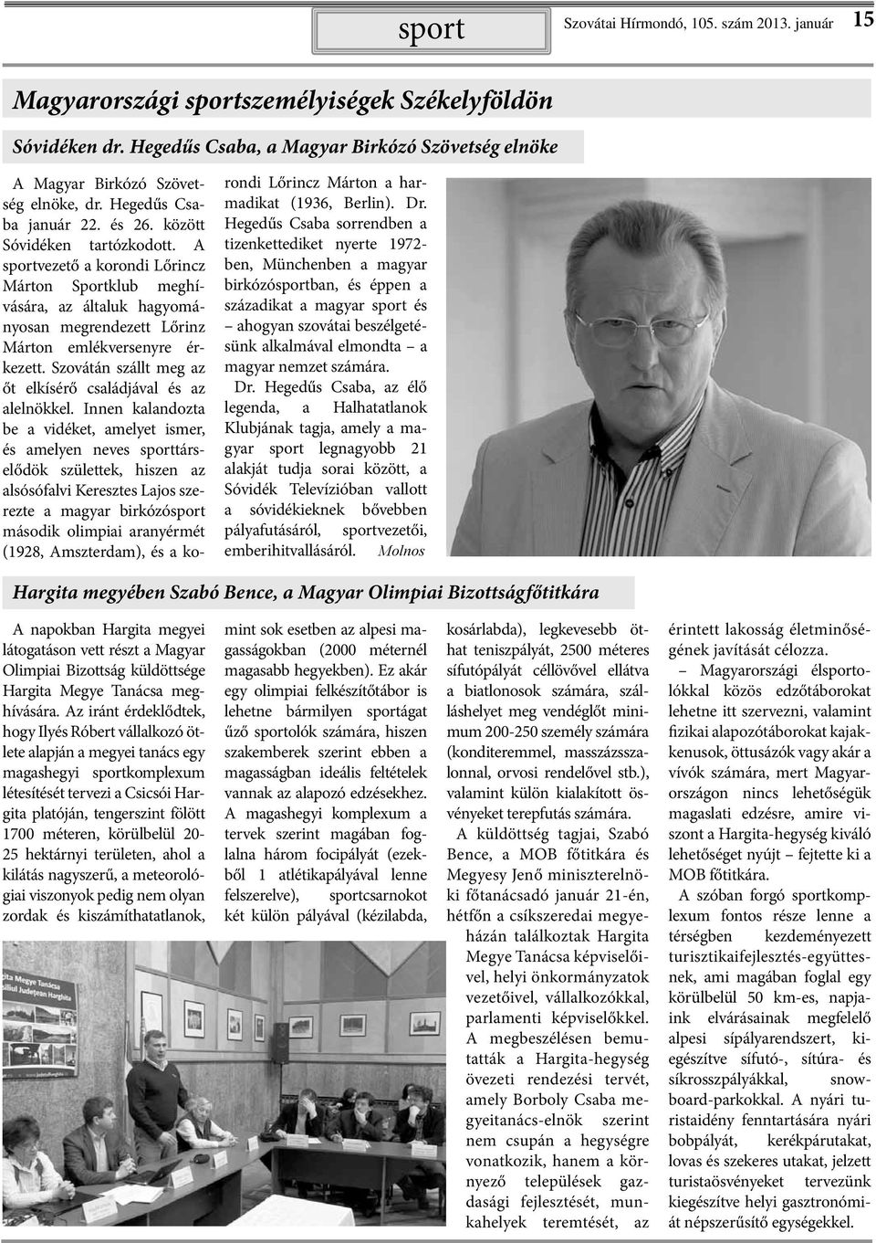 A sportvezető a korondi Lőrincz Márton Sportklub meghívására, az általuk hagyományosan megrendezett Lőrinz Márton emlékversenyre érkezett.