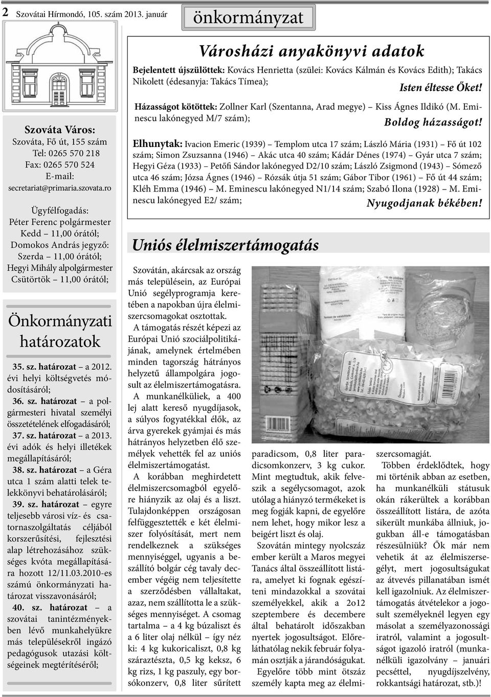 határozat a 2012. évi helyi költségvetés módosításáról; 36. sz. határozat a polgármesteri hivatal személyi összetételének elfogadásáról; 37. sz. határozat a 2013.