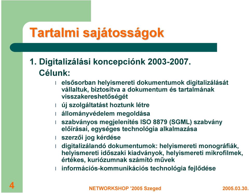 szolgáltatást hoztunk létre állományvédelem megoldása szabványos megjelenítés ISO 8879 (SGML) szabvány előírásai, egységes technológia