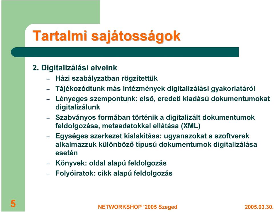 szempontunk: első, eredeti kiadású dokumentumokat digitalizálunk Szabványos formában történik a digitalizált dokumentumok