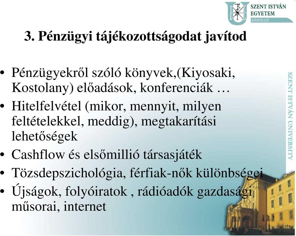 feltételekkel, meddig), megtakarítási lehetőségek Cashflow és elsőmillió társasjáték