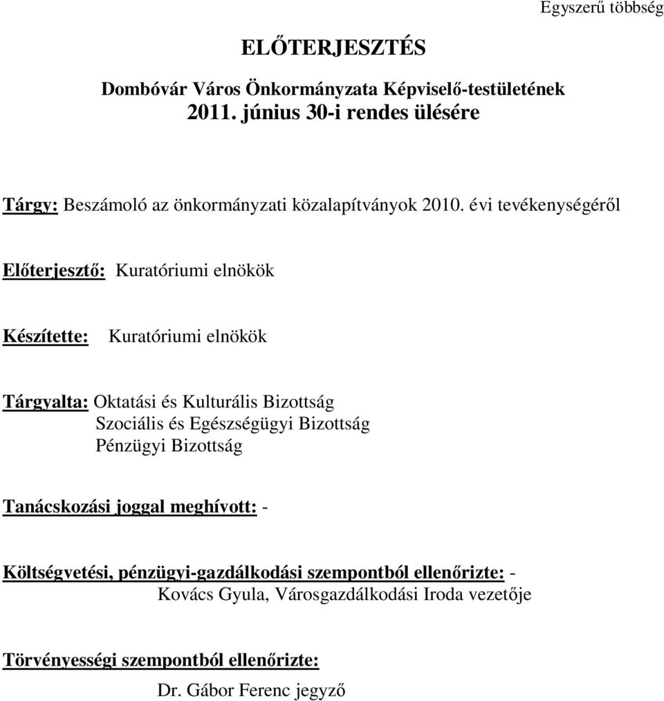 évi tevékenységéről Előterjesztő: Kuratóriumi elnökök Készítette: Kuratóriumi elnökök Tárgyalta: Oktatási és Kulturális Bizottság Szociális