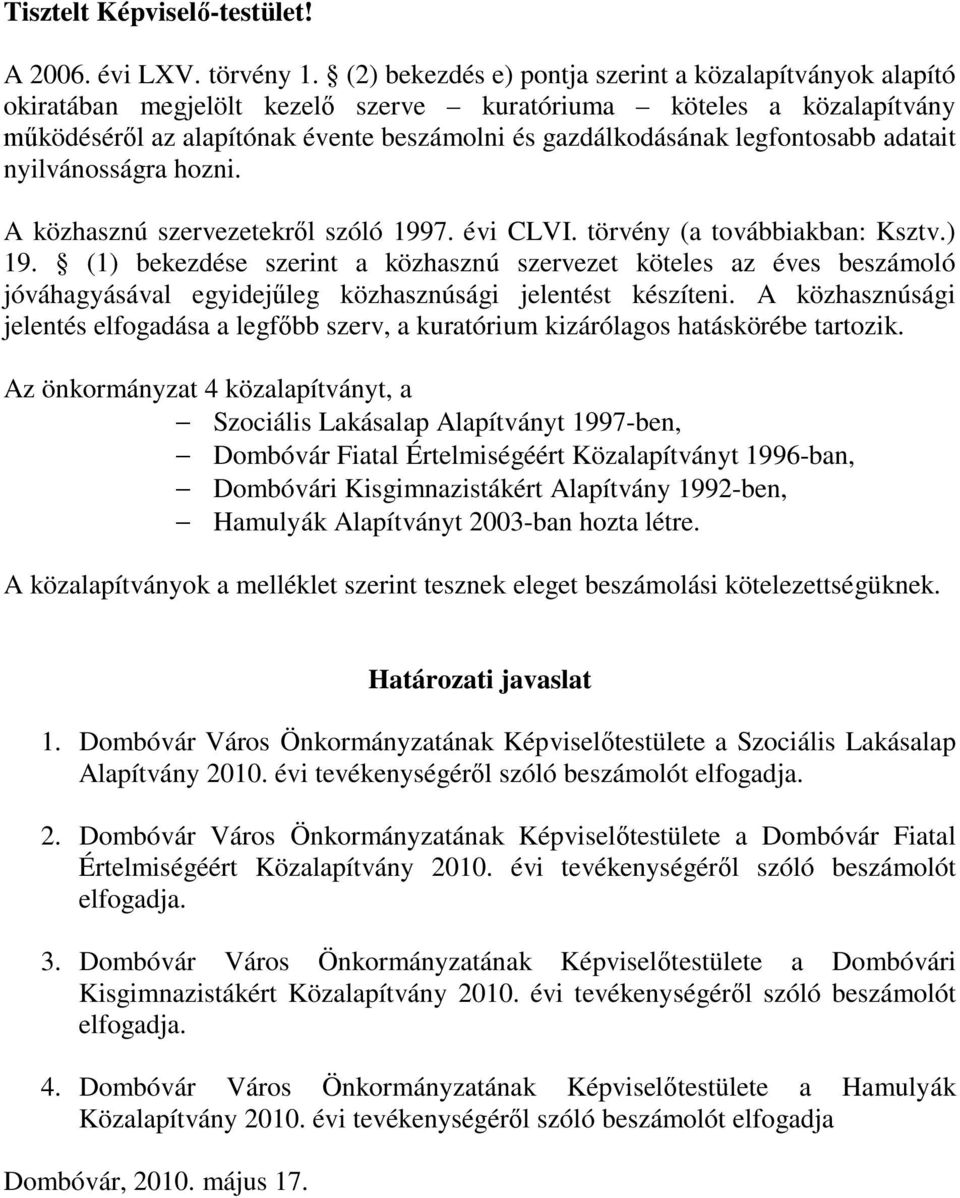 legfontosabb adatait nyilvánosságra hozni. A közhasznú szervezetekről szóló 1997. évi CLVI. törvény (a továbbiakban: Ksztv.) 19.