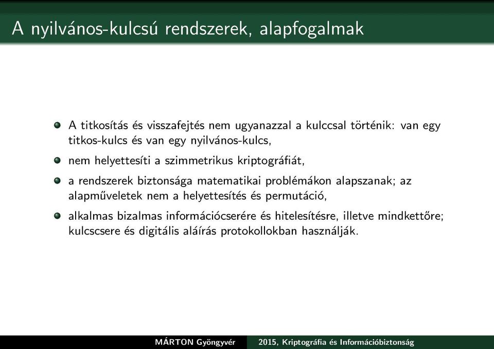 biztonsága matematikai problémákon alapszanak; az alapműveletek nem a helyettesítés és permutáció, alkalmas