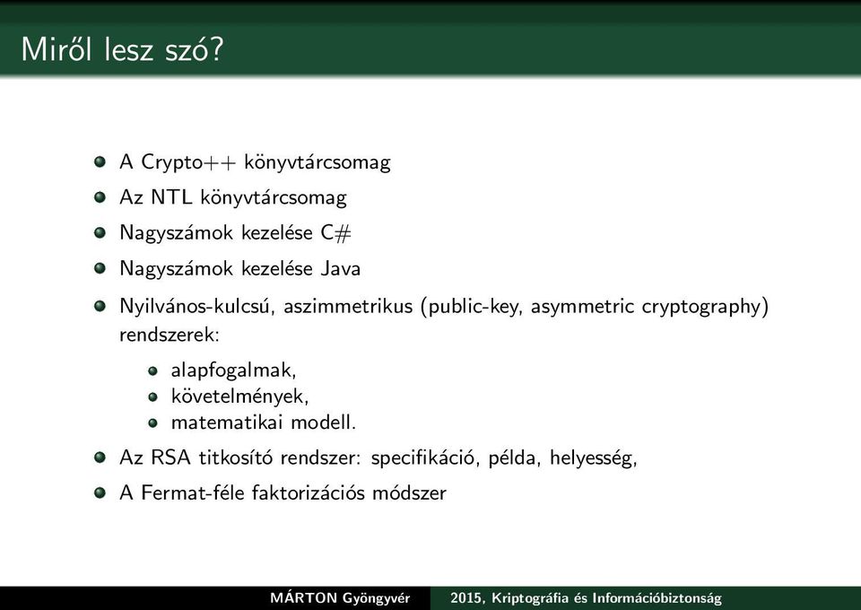 kezelése Java Nyilvános-kulcsú, aszimmetrikus (public-key, asymmetric cryptography)
