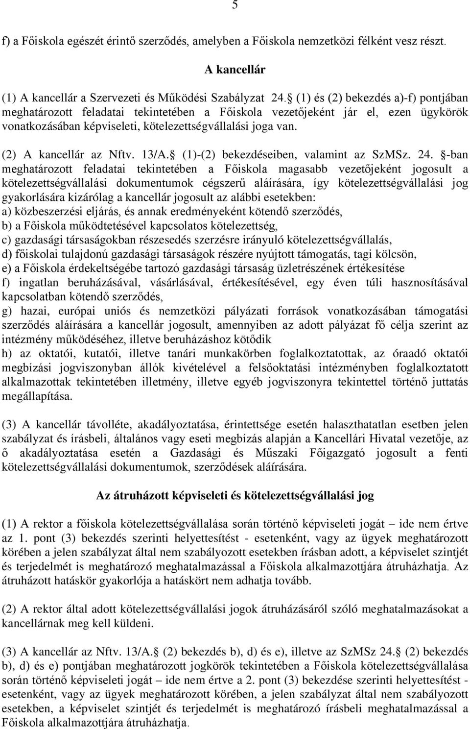 (2) A kancellár az Nftv. 13/A. (1)-(2) bekezdéseiben, valamint az SzMSz. 24.