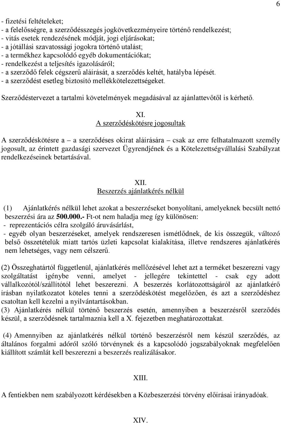 - a szerződést esetleg biztosító mellékkötelezettségeket. Szerződéstervezet a tartalmi követelmények megadásával az ajánlattevőtől is kérhető. XI.