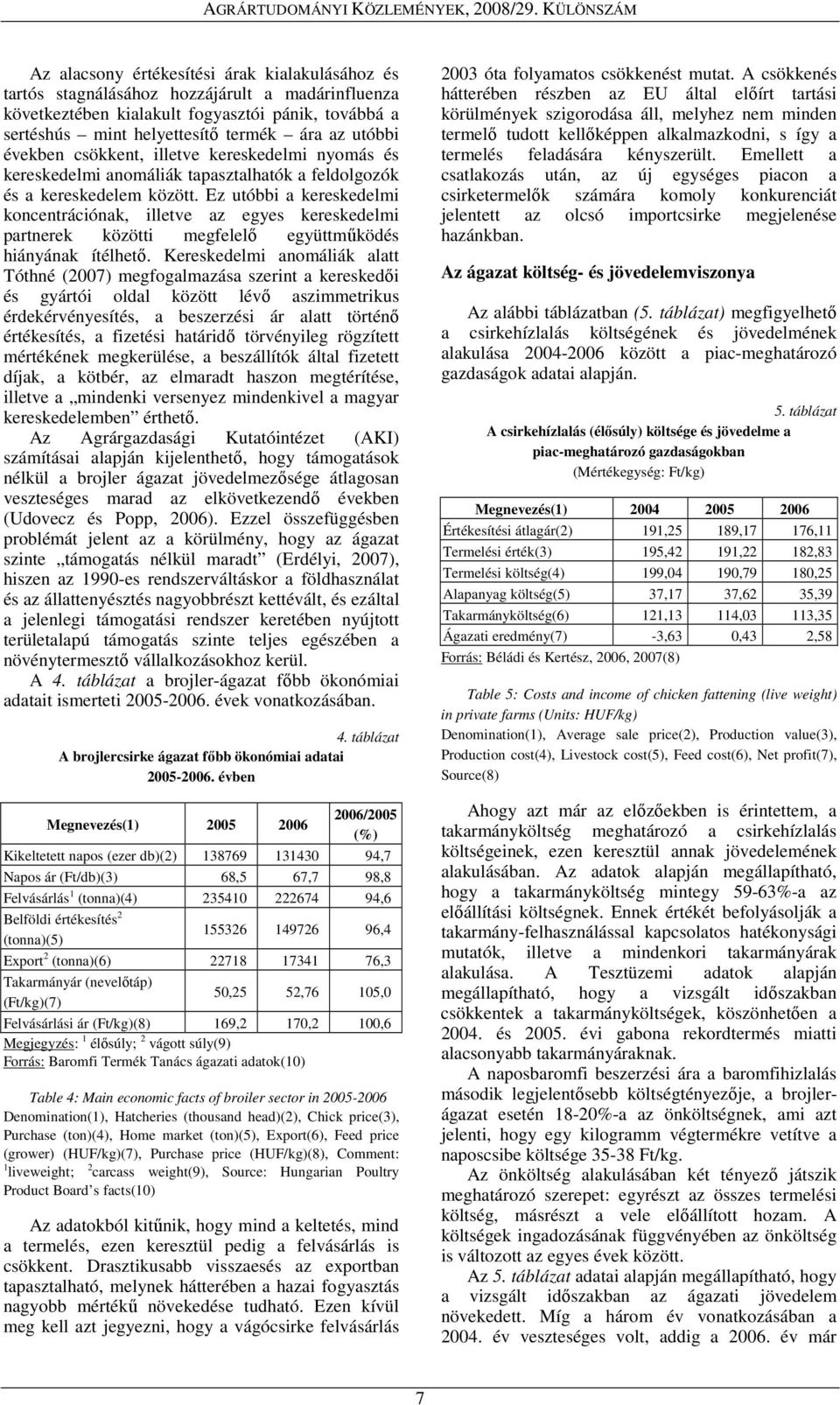 Ez utóbbi a kereskedelmi koncentrációnak, illetve az egyes kereskedelmi partnerek közötti megfelelı együttmőködés hiányának ítélhetı.
