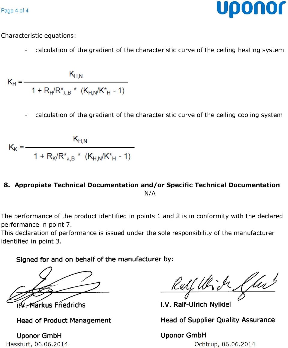 Appropiate Technical Documentation and/or Specific Technical Documentation N/A The performance of the product identified in points 1