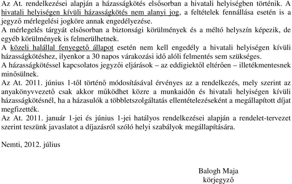 A mérlegelés tárgyát elsősorban a biztonsági körülmények és a méltó helyszín képezik, de egyéb körülmények is felmerülhetnek.