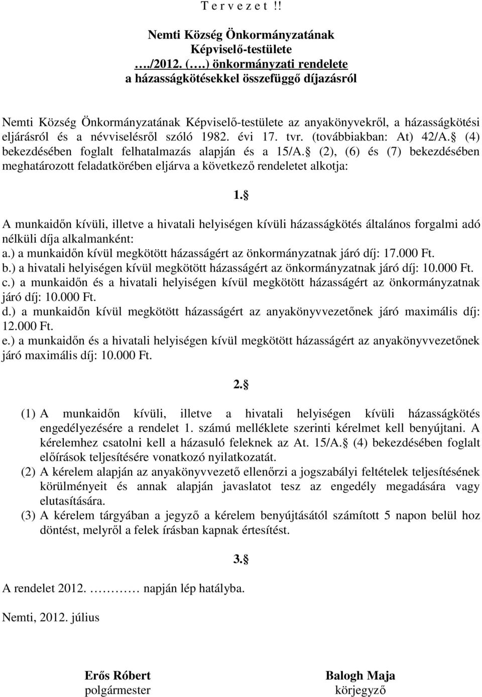 évi 17. tvr. (továbbiakban: At) 42/A. (4) bekezdésében foglalt felhatalmazás alapján és a 15/A. (2), (6) és (7) bekezdésében meghatározott feladatkörében eljárva a következő rendeletet alkotja: 1.