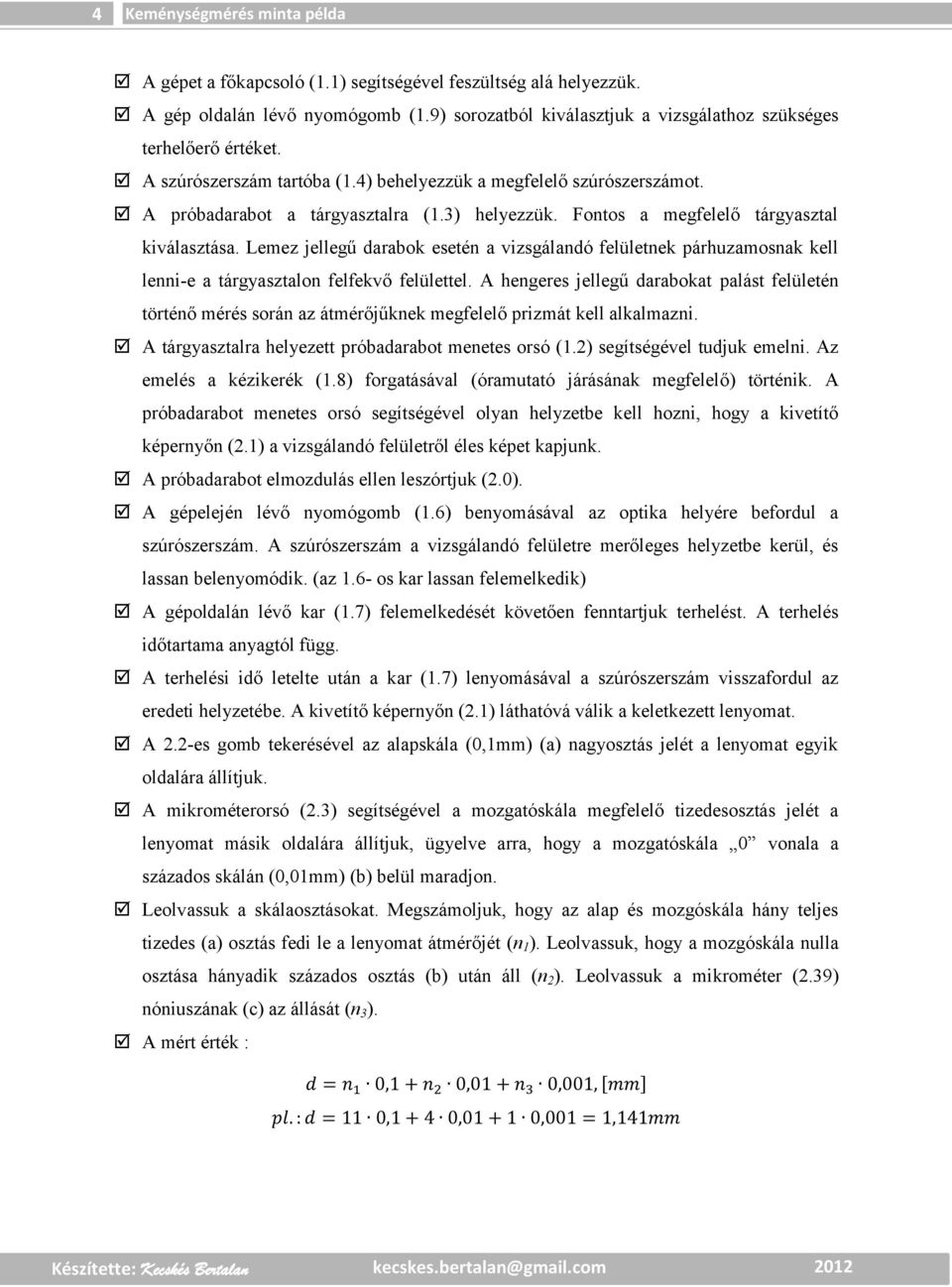 Lemez jellegű darabok esetén a vizsgálandó felületnek párhuzamosnak kell lenni-e a tárgyasztalon felfekvő felülettel.