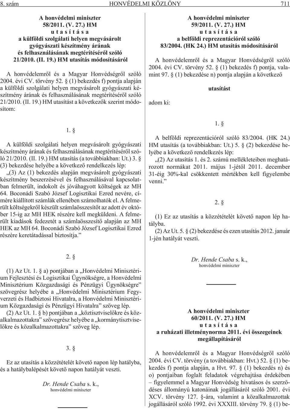 ) HM utasítás módosításáról A honvédelemrõl és a Magyar Honvédségrõl szóló 2004. évi CV. törvény 52.