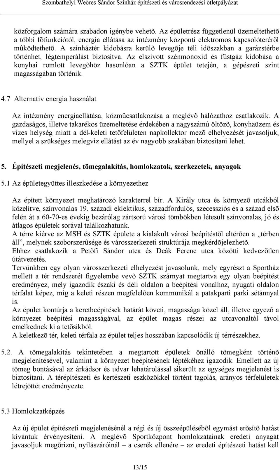 Az elszívott szénmonoxid és füstgáz kidobása a konyhai romlott levegõhöz hasonlóan a SZTK épület tetején, a gépészeti szint magasságában történik. 4.