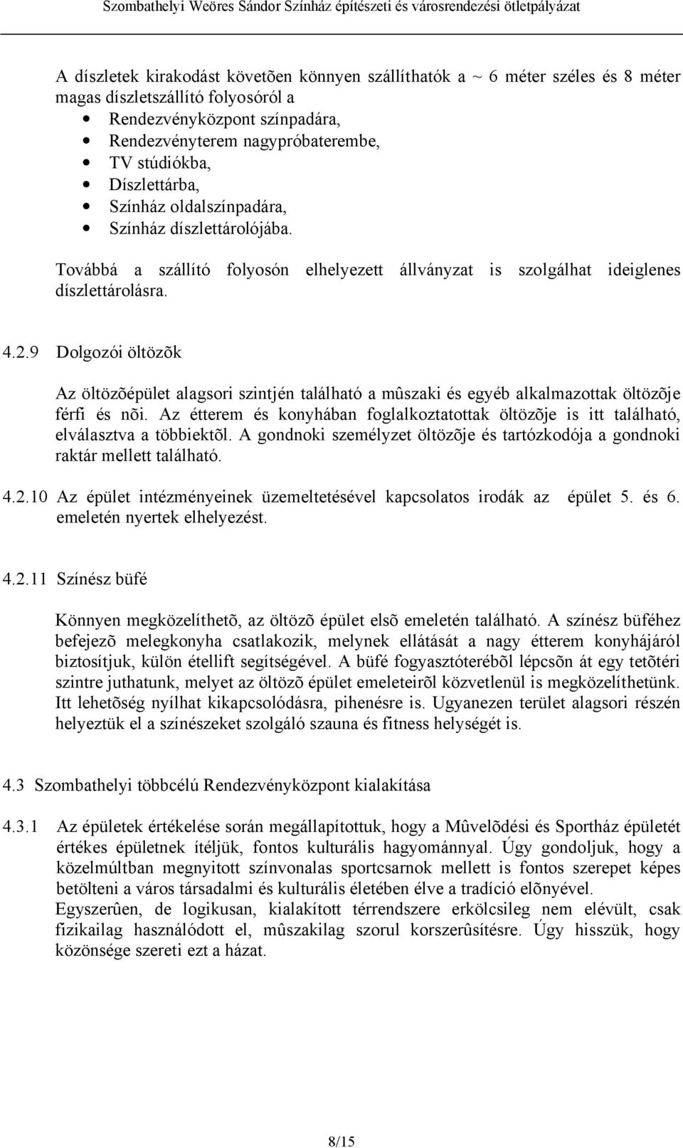 9 Dolgozói öltözõk Az öltözõépület alagsori szintjén található a mûszaki és egyéb alkalmazottak öltözõje férfi és nõi.