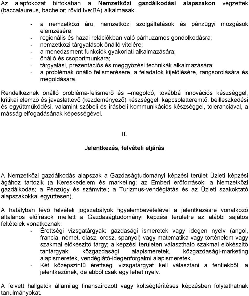 tárgyalási, prezentációs és meggyızési technikák alkalmazására; - a problémák önálló felismerésére, a feladatok kijelölésére, rangsorolására és megoldására.