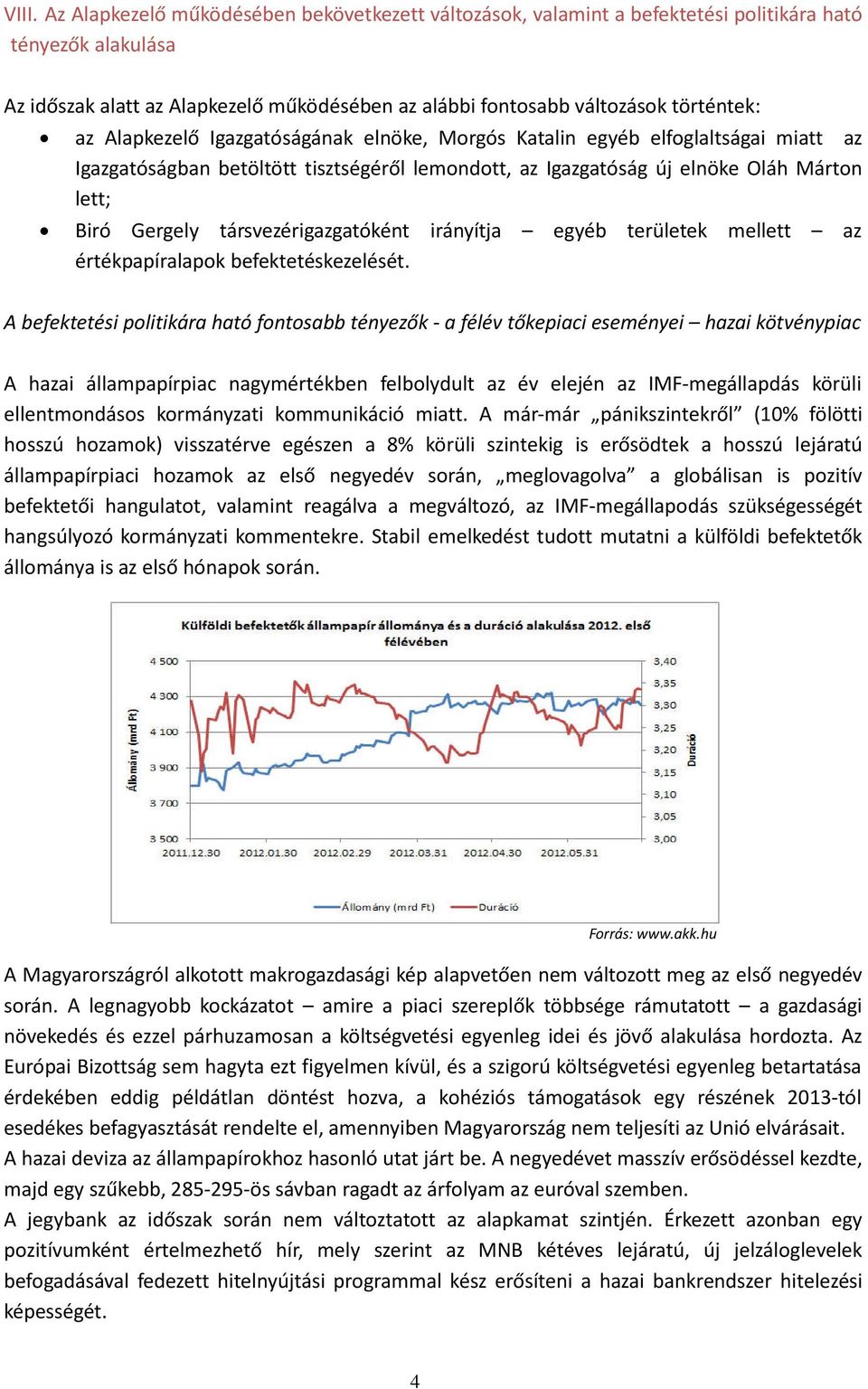 társvezérigazgatóként irányítja egyéb területek mellett az értékpapíralapok befektetéskezelését.