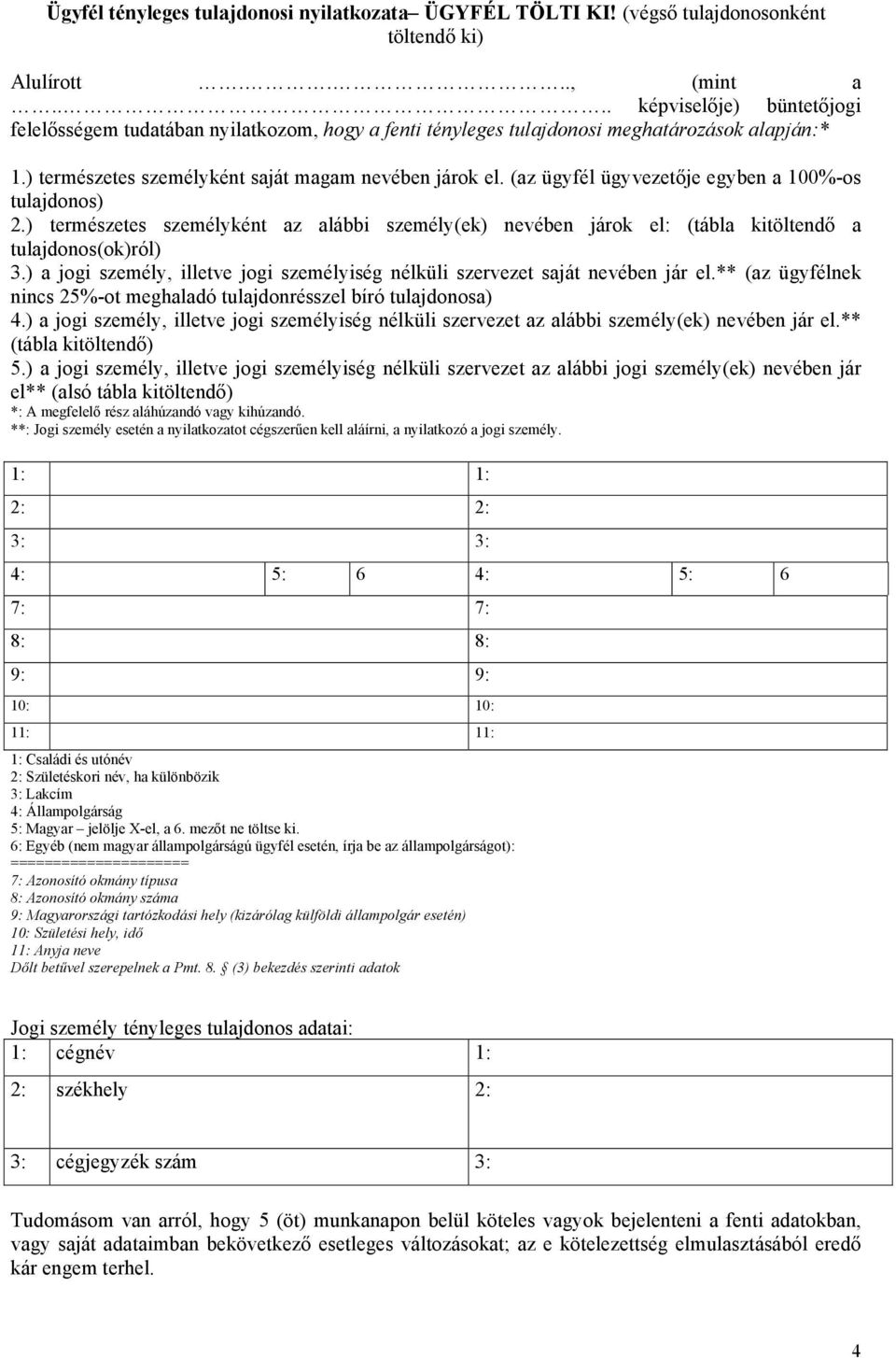 (az ügyfél ügyvezetője egyben a 100%-os tulajdonos) 2.) természetes személyként az alábbi személy(ek) nevében járok el: (tábla kitöltendő a tulajdonos(ok)ról) 3.