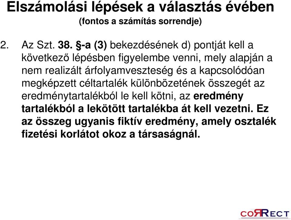 árfolyamveszteség és a kapcsolódóan megképzett céltartalék különbözetének összegét az eredménytartalékból le kell