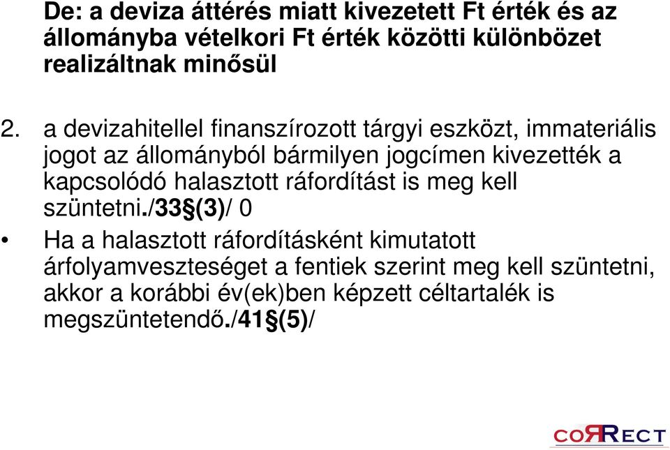 a devizahitellel finanszírozott tárgyi eszközt, immateriális jogot az állományból bármilyen jogcímen kivezették a