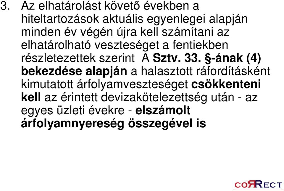 -ának (4) bekezdése alapján a halasztott ráfordításként kimutatott árfolyamveszteséget csökkenteni