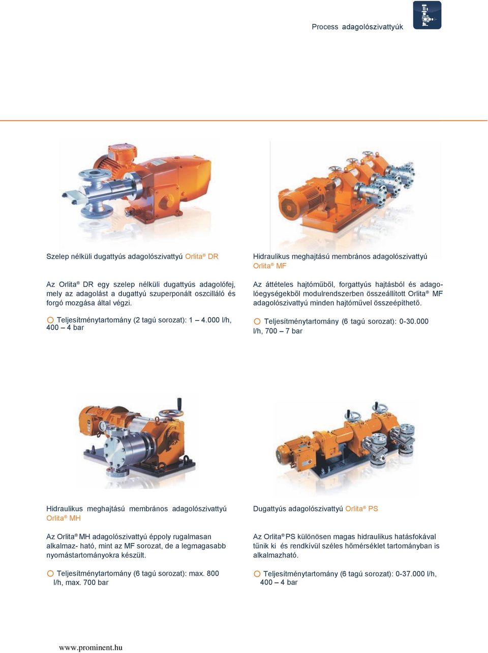 000 l/h, 400 4 bar Hidraulikus meghajtású membrános adagolószivattyú Orlita MF Az áttételes hajtóműből, forgattyús hajtásból és adagolóegységekből modulrendszerben összeállított Orlita MF