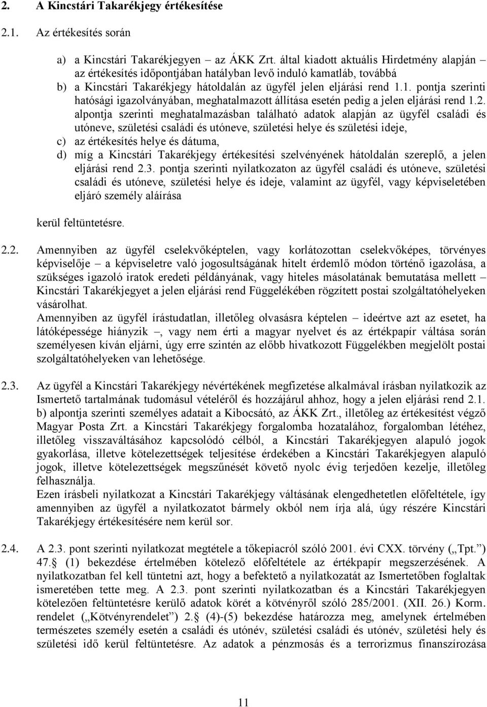 1. pontja szerinti hatósági igazolványában, meghatalmazott állítása esetén pedig a jelen eljárási rend 1.2.