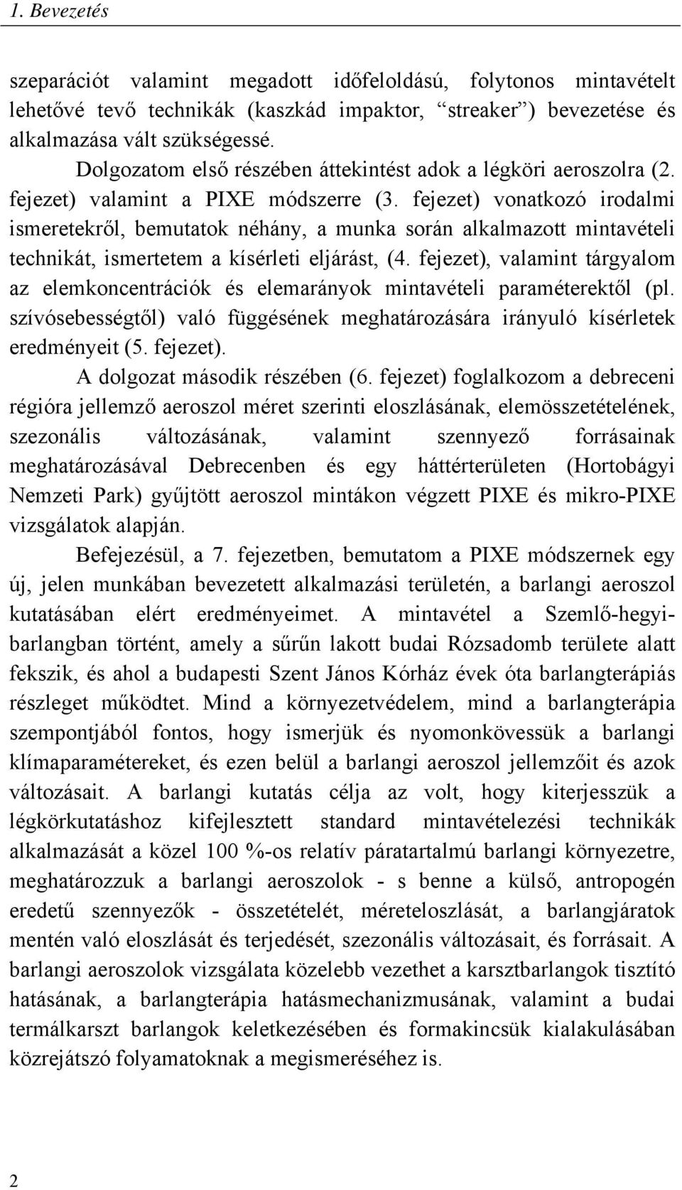 fejezet) vonatkozó irodalmi ismeretekr l, bemutatok néhány, a munka során alkalmazott mintavételi technikát, ismertetem a kísérleti eljárást, (4.