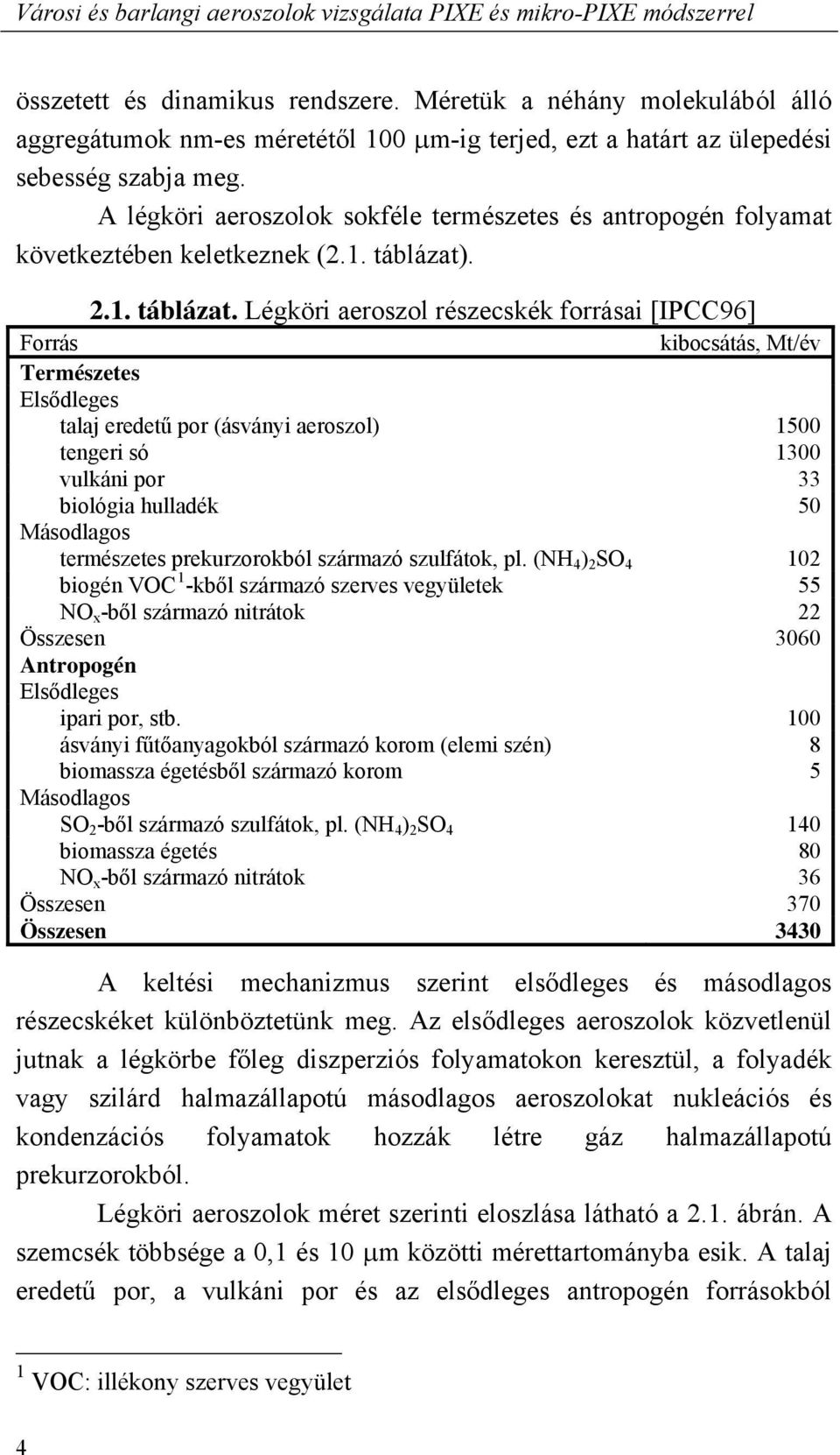A légköri aeroszolok sokféle természetes és antropogén folyamat következtében keletkeznek (2.1. táblázat)