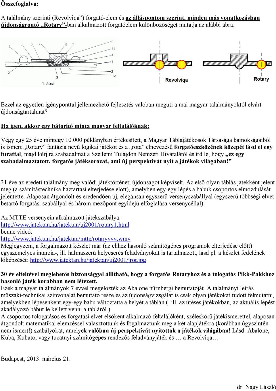 Ha igen, akkor egy bátorító minta magyar feltalálóknak: Végy egy 25 éve mintegy 10.