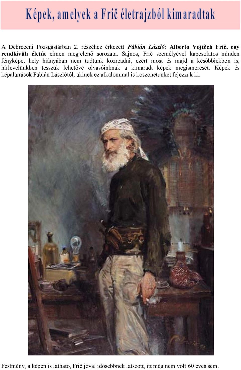 Sajnos, Frič személyével kapcsolatos minden fényképet hely hiányában nem tudtunk közreadni, ezért most és majd a későbbiekben is,