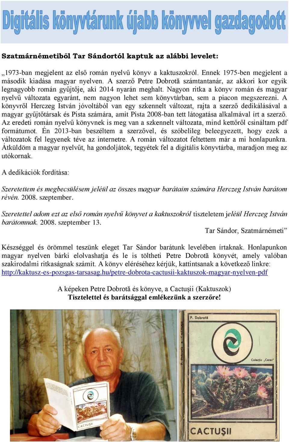 Nagyon ritka a könyv román és magyar nyelvű változata egyaránt, nem nagyon lehet sem könyvtárban, sem a piacon megszerezni.