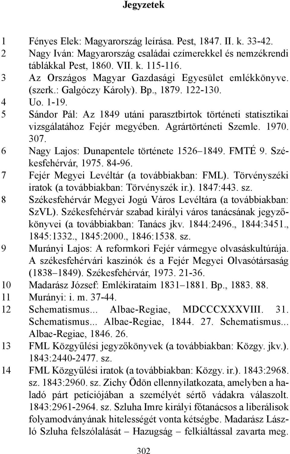 5 Sándor Pál: Az 1849 utáni parasztbirtok történeti statisztikai vizsgálatához Fejér megyében. Agrártörténeti Szemle. 1970. 307. 6 Nagy Lajos: Dunapentele története 1526 1849. FMTÉ 9.