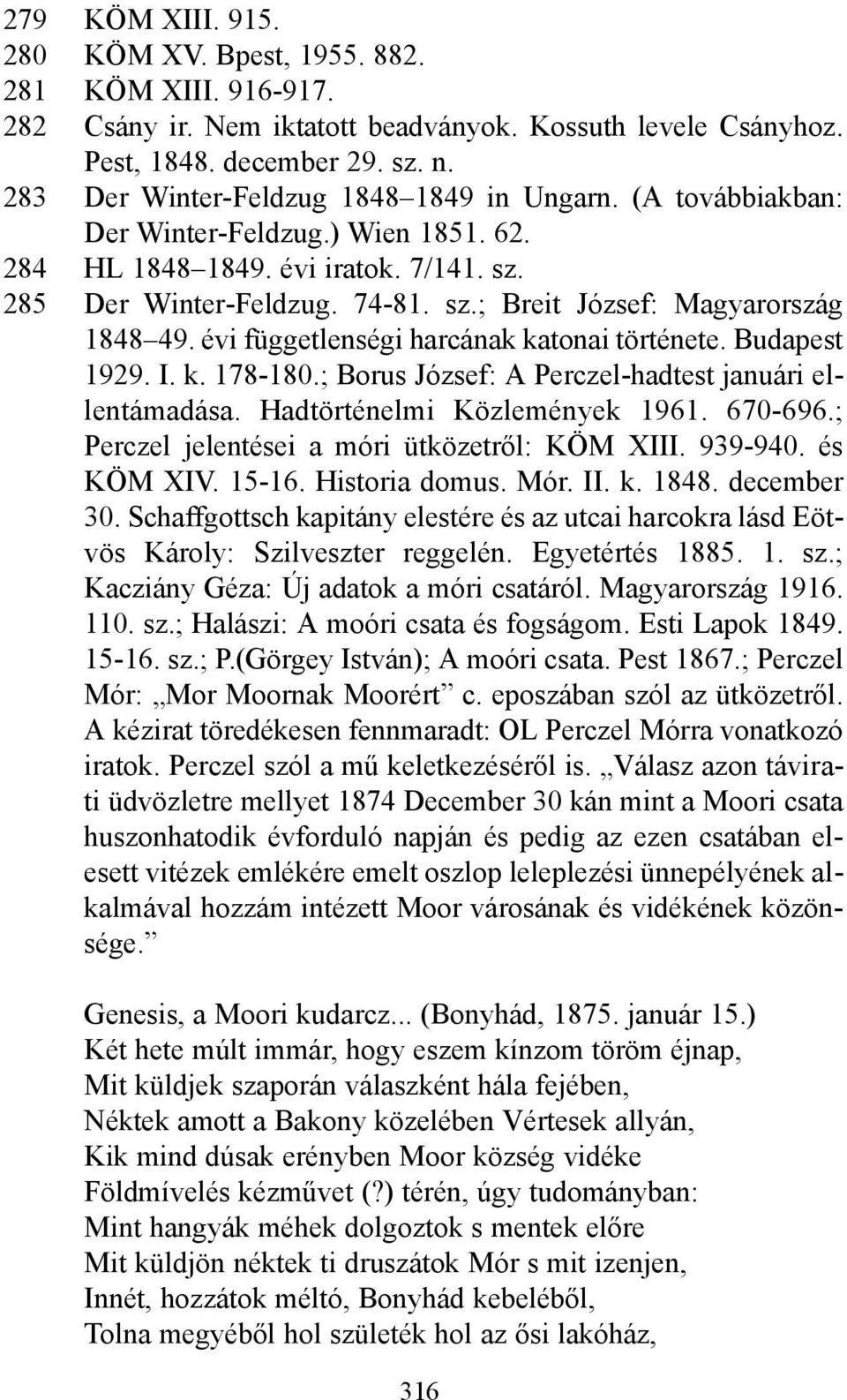 évi függetlenségi harcának katonai története. Budapest 1929. I. k. 178-180.; Borus József: A Perczel-hadtest januári ellentámadása. Hadtörténelmi Közlemények 1961. 670-696.