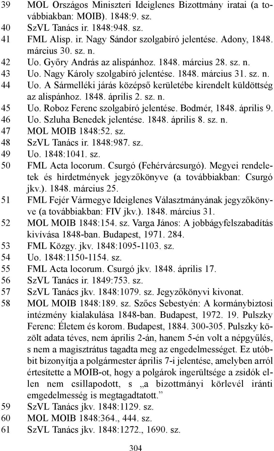 A Sármelléki járás középső kerületébe kirendelt küldöttség az alispánhoz. 1848. április 2. sz. n. 45 Uo. Roboz Ferenc szolgabíró jelentése. Bodmér, 1848. április 9. 46 Uo. Szluha Benedek jelentése.
