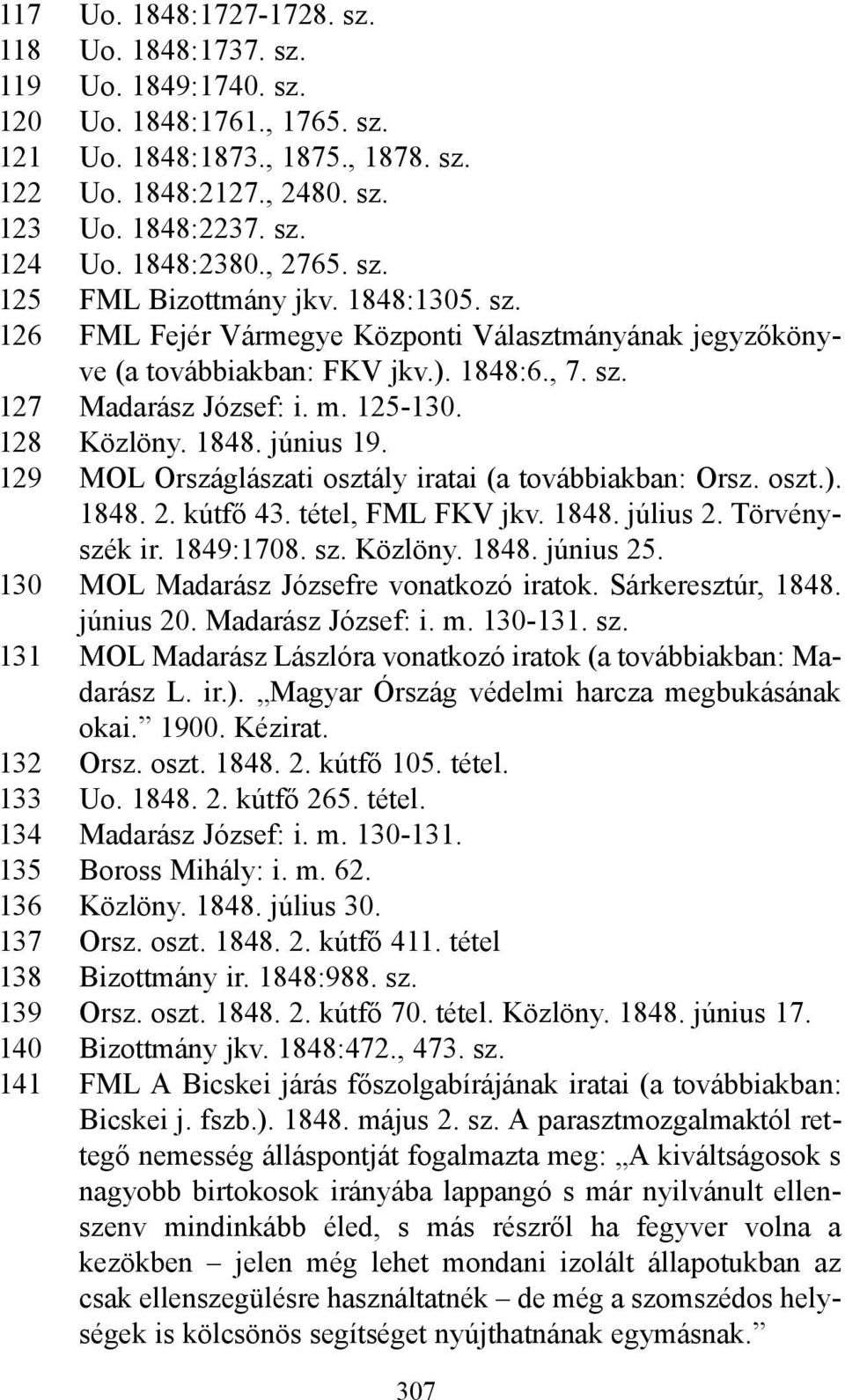 125-130. 128 Közlöny. 1848. június 19. 129 MOL Országlászati osztály iratai (a továbbiakban: Orsz. oszt.). 1848. 2. kútfő 43. tétel, FML FKV jkv. 1848. július 2. Törvényszék ir. 1849:1708. sz.