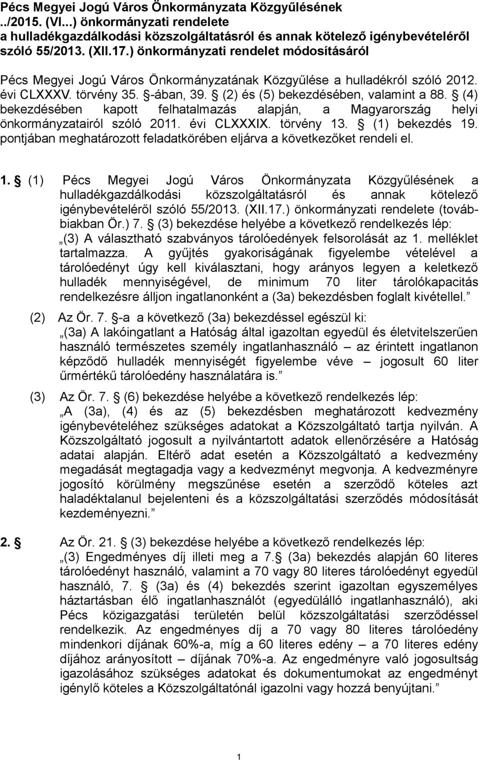 (4) bekezdésében kapott felhatalmazás alapján, a Magyarország helyi önkormányzatairól szóló 2011. évi CLXXXIX. törvény 13. (1) bekezdés 19.