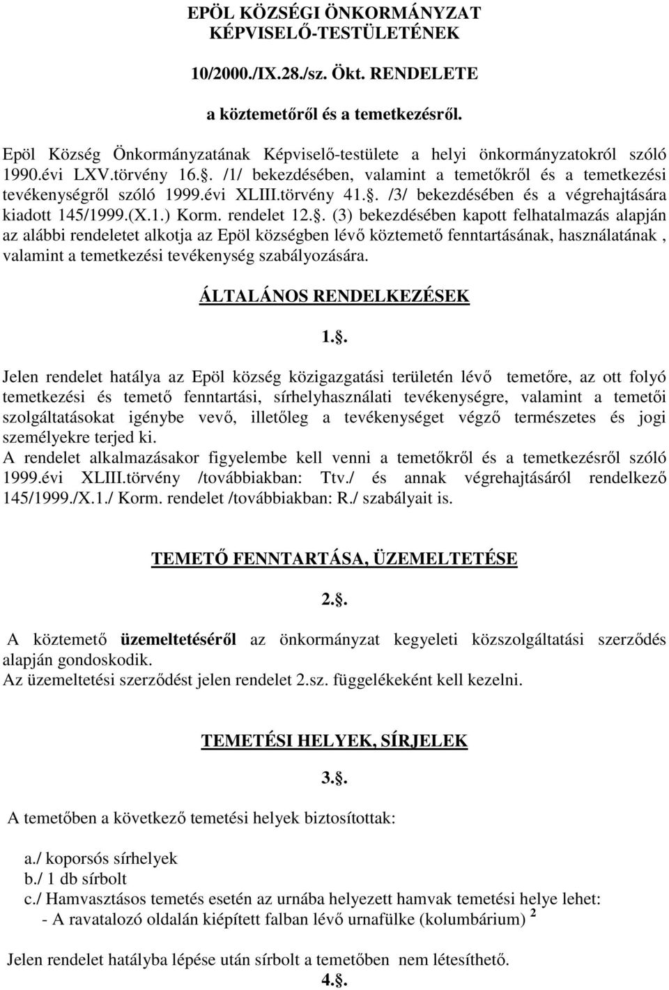 törvény 41.. /3/ bekezdésében és a végrehajtására kiadott 145/1999.(X.1.) Korm. rendelet 12.