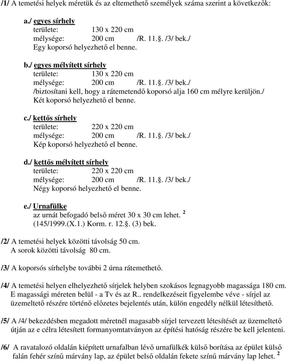 / Két koporsó helyezhető el benne. c./ kettős sírhely területe: 220 x 220 cm mélysége: 200 cm /R. 11.. /3/ bek./ Kép koporsó helyezhető el benne. d.